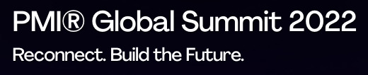 PMI Global Summit 2022 — Reconnect. Build the Future.